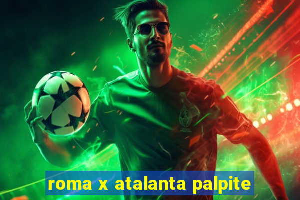 roma x atalanta palpite